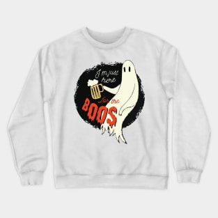 I'm Just Here For The Boos, Funny Halloween Crewneck Sweatshirt